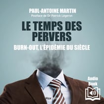 Le temps des pervers. Burn-out : l’épidémie du siècle - Burn-out : l’épidémie du siècle