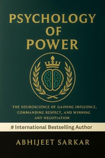 Psychology of Power: The Neuroscience of Gaining Influence, Commanding Respect, and Winning Any Negotiation