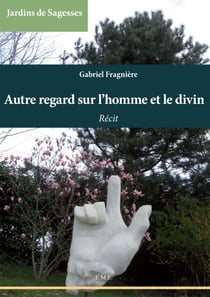 Autre regard sur l'homme et le divin - Récit
