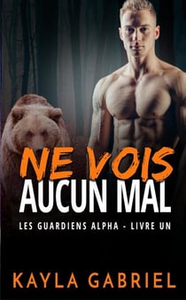 Ne vois aucun mal - Les Guardiens Alpha, #1