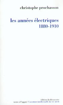 Les années électriques (1880-1910) - Suivi d'une chronologie culturelle détaillée de 1879 à 1911 établie par Véronique Julia