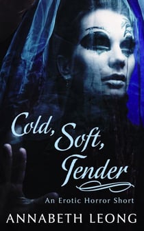 Cold, Soft, Tender: An Erotic Horror Short