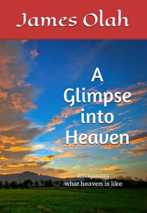 A Glimpse into Heaven - Christian Faith Series, #5