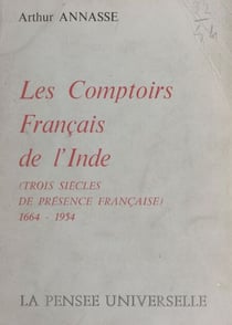 Les comptoirs français de l'Inde - Trois siècles de présence française, 1664-1954