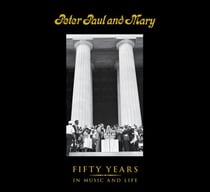 Peter Paul and Mary - Fifty Years in Music and Life