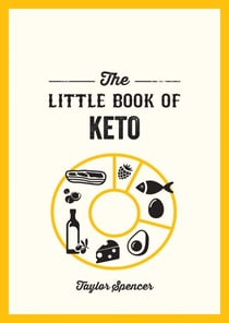 The Little Book of Keto - Recipes and Advice for Reaping the Rewards of a Low-Carb Diet