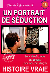 Un portrait de séduction, suivi de Esclave du plaisir [Histoire vraie]