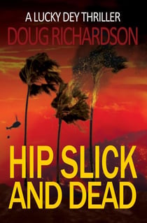 Hip Slick and Dead: A Lucky Dey Thriller - Lucky Dey Thriller