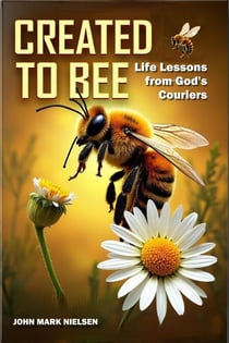 Created to Bee: Life Lessons from God's Couriers - Christian Devotional Insights on God's Creation, Biblical Life Lessons, and Spiritual Growth Through Nature's Teachers - Echoes of Creation, #2