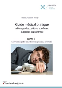 Guide médical pratique à l'usage des patients souffrant d'apnées du sommeil (t. 1) - Comment dépister le syndrome d'apnées du sommeil ?