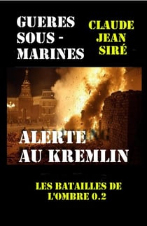 Guerres sous-marines Les batailles de l'ombre 0.2 - Alerte au Kremlin