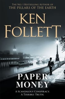 Paper Money - A Pulse-Pounding, Page-Turning Novel From The Bestselling Author Of The Kingsbridge Series