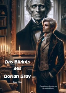 Das Bildnis des Dorian Gray - Überarbeitete Version von Alexander Fischer