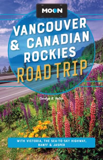 Moon Vancouver & Canadian Rockies Road Trip - With Victoria, the Sea-to-Sky Highway, Banff & Jasper