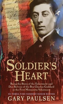 Soldier's Heart - Being the Story of the Enlistment and Due Service of the Boy Charley Goddard in the First Minnesota Volunteers
