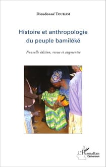 Histoire et anthropologie du peuple bamiléké - (Nouvelle édition, revue et augmentée)