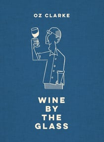 Oz Clarke Wine by the Glass - Helping you find the flavours and styles you enjoy
