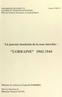 Un journal clandestin de la zone interdite : "Lorraine" 1942-1944 - Mémoire de maîtrise