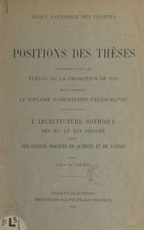 L'architecture gothique des XVe et XVIe siècles dans les anciens diocèses de Quimper et de Vannes - École nationale des Chartes : positions des thèses soutenues par les élèves de la promotion de 1943, pour obtenir le diplôme d'archiviste paléographe