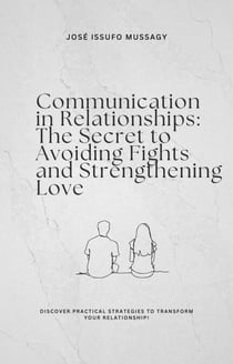 Communication in Relationships: The Secret to Avoiding Fights and Strengthening Love