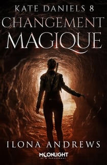 Changement magique - Kate Daniels, T8
