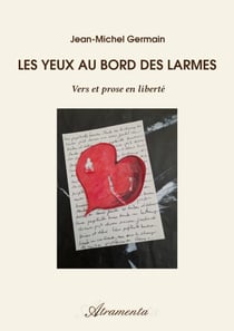 Les yeux aux bords des larmes - Vers et prose en liberté