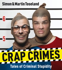 Crap Crimes - Tales of Criminal Stupidity
