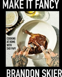 Make It Fancy - Cooking at Home With Sad Papi (A Cookbook)