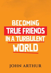 Becoming True Friends In A Turbulent World