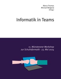 Informatik in Teams - 11. Münsteraner Workshop zur Schulinformatik