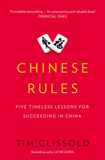 Chinese Rules - Five Timeless Lessons for Succeeding in China