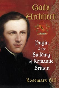 God's Architect - Pugin and the Building of Romantic Britain