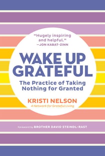Wake Up Grateful - The Practice of Taking Nothing for Granted