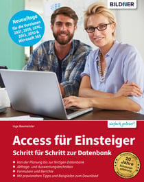 Access für Einsteiger - für die Versionen 2021, 2019, 2016, 2013 & Microsoft 365 - Schritt für Schritt zur ersten Datenbank