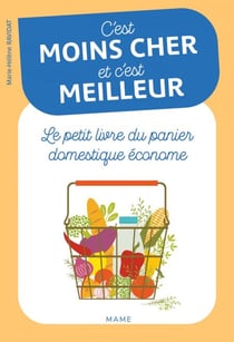 C'est moins cher et c'est meilleur - Le petit livre de l'alimentation saine et économe