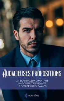 Audacieuses propositions - Un scandaleux chantage - Une offre troublante - Le défi de Zarek Diakos