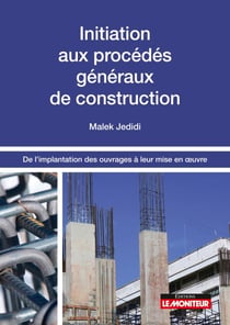 Initiation aux procédés généraux de construction - De l'implantation des ouvrages à leur mise en  uvre