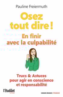 Osez tout dire ! En finir avec la culpabilité