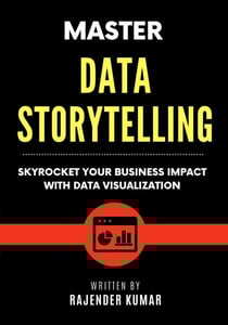 Master Data Storytelling: Skyrocket Your Business Impact with Data Visualization