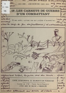 14-18 : les carnets de guerre d'un combattant - 1914-1984, Jean Decressac parmi nous : 70 ans après, lecture par des lycéens d'aujourd'hui. Projet d'action éducative