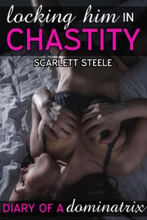 Locking Him In Chastity - Diary of a Dominatrix, #1