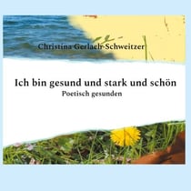 Ich bin gesund und stark und schön - Poetisch gesunden