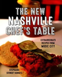 The New Nashville Chef's Table - Extraordinary Recipes From Music City