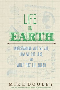 Life on Earth - Understanding Who We Are, How We Got Here, and What May Lie Ahead