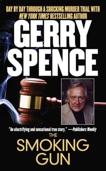The Smoking Gun - Day by Day Through a Shocking Murder Trial with Gerry Spence