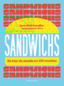 Sandwichs. Un tour du monde en 150 recettes