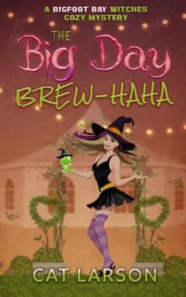 The Big Day Brew-HaHa - Bigfoot Bay Witches, #6