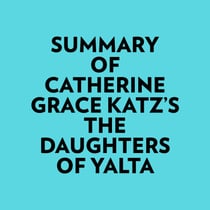 Summary of Catherine Grace Katz's The Daughters Of Yalta