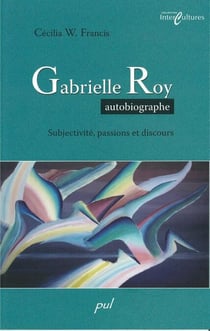 Gabrielle Roy autobiographe: subjectivité...
