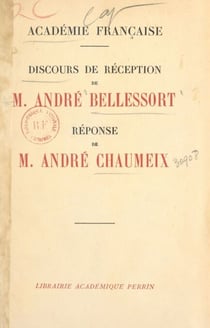 Discours de réception de M. André Bellessort, réponse de M. André Chaumeix - Séance de l'Académie française du 26 mars 1936
